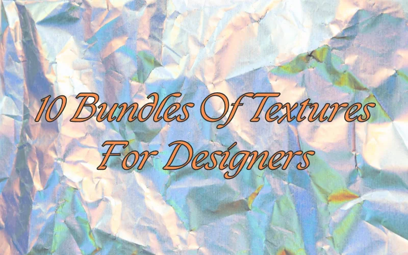 10 Must-Have Bundle Of Textures For Designers