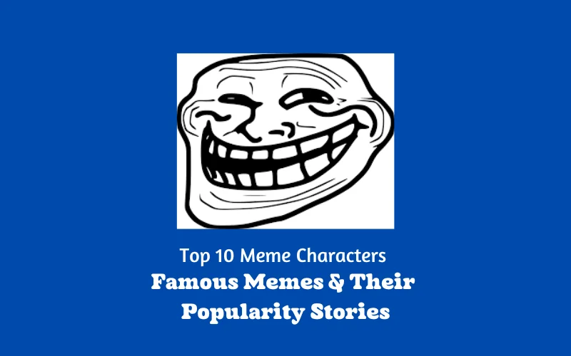Top 10 Meme Characters | Famous Memes & Their Popularity Stories