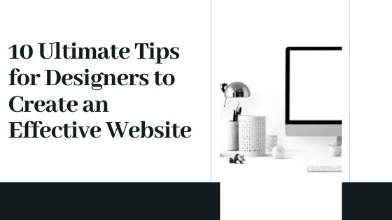 10 Ultimate Tips for Designers to Create an Effective Website