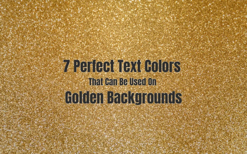 7 Perfect Text Colours That Can Be Used On Golden Backgrounds