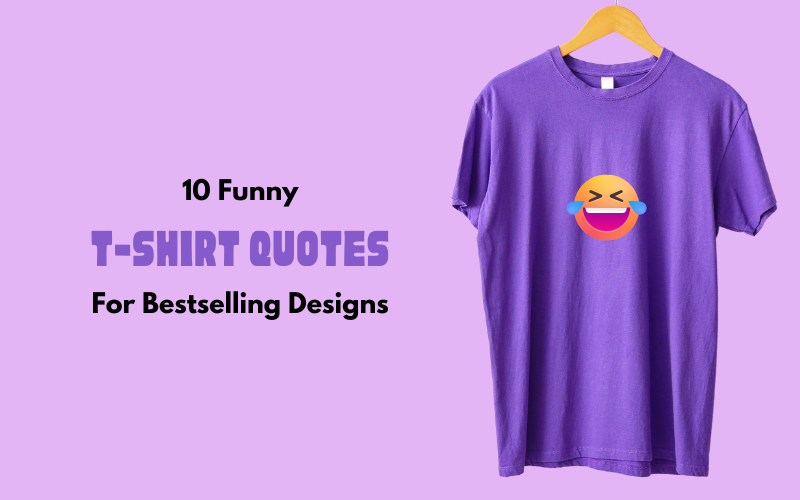 10 Funny Shirt Quotes That Every T-Shirt Designer Will Love